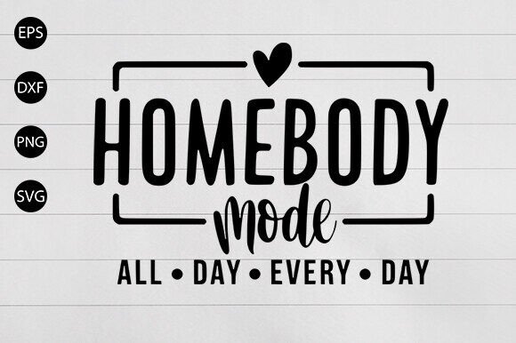 Homebody Mode SVG, Mom SVG, Moody SVG