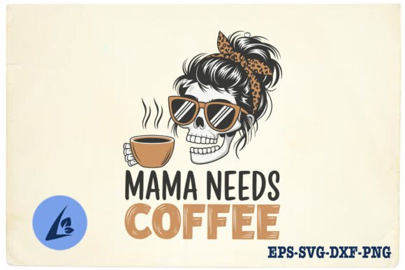 Mama Needs Coffee Funny Skeleton Mom SVG