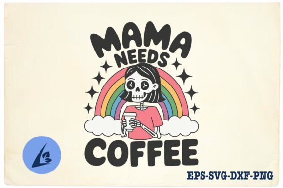 Mama Needs Coffee Skeleton Mom SVG