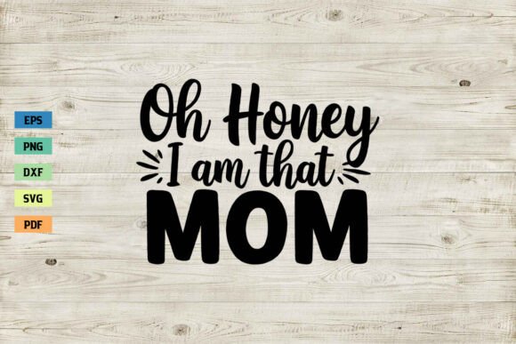 Oh Honey I Am That Mom SVG Mother’s Day