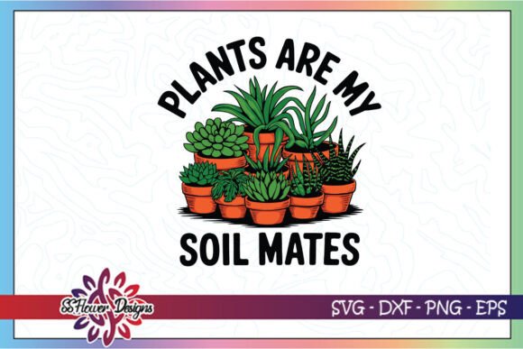 Plants Are My Soil Mates SVG