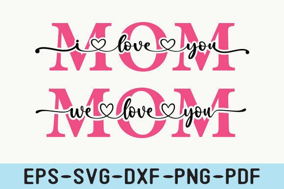 We Love You Mom SVG, Best Mom Ever Svg
